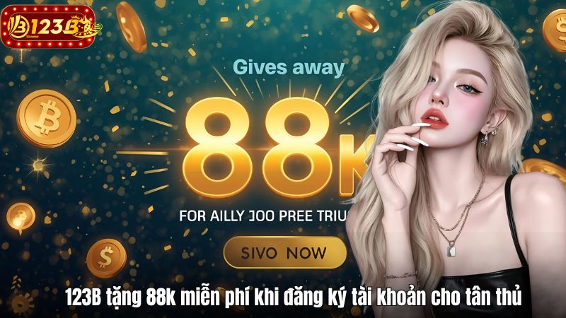 123B tặng 88k miễn phí khi đăng ký tài khoản cho tân thủ 123B tặng 88k miễn phí khi đăng ký tài khoản cho tân thủ