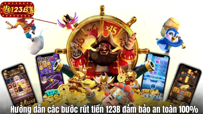 Hướng dẫn các bước rút tiền 123B đảm bảo an toàn 100% Hướng dẫn các bước rút tiền 123B đảm bảo an toàn 100%