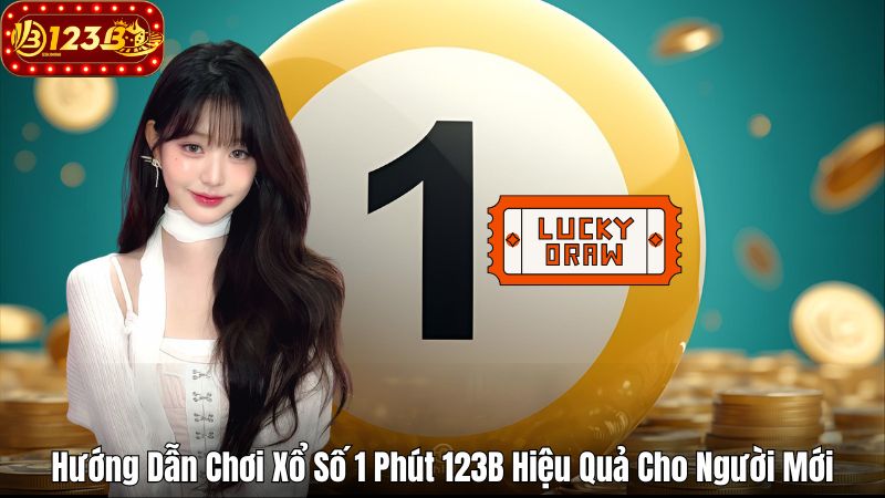Hướng Dẫn Chơi Xổ Số 1 Phút 123B Hiệu Quả Cho Người Mới Hướng Dẫn Chơi Xổ Số 1 Phút 123B Hiệu Quả Cho Người Mới