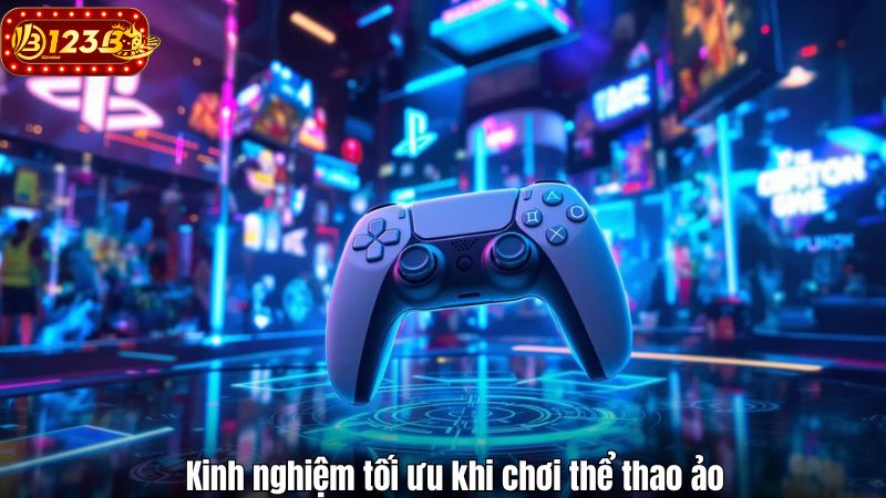 Kinh nghiệm tối ưu khi chơi thể thao ảo