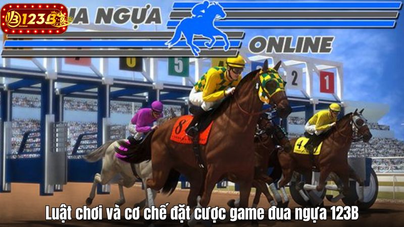 Game đua ngựa 123B - Trò chơi cá cược kịch tính nhất 2025 Luật chơi và cơ chế đặt cược game đua ngựa 123B