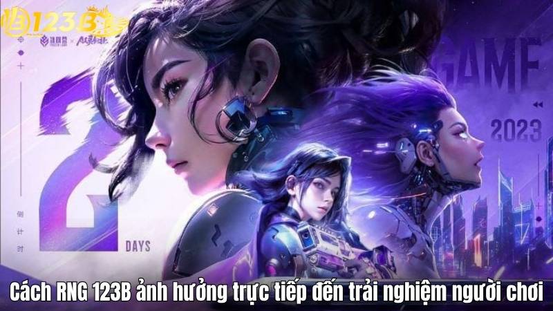 Cách RNG 123B ảnh hưởng trực tiếp đến trải nghiệm người chơi